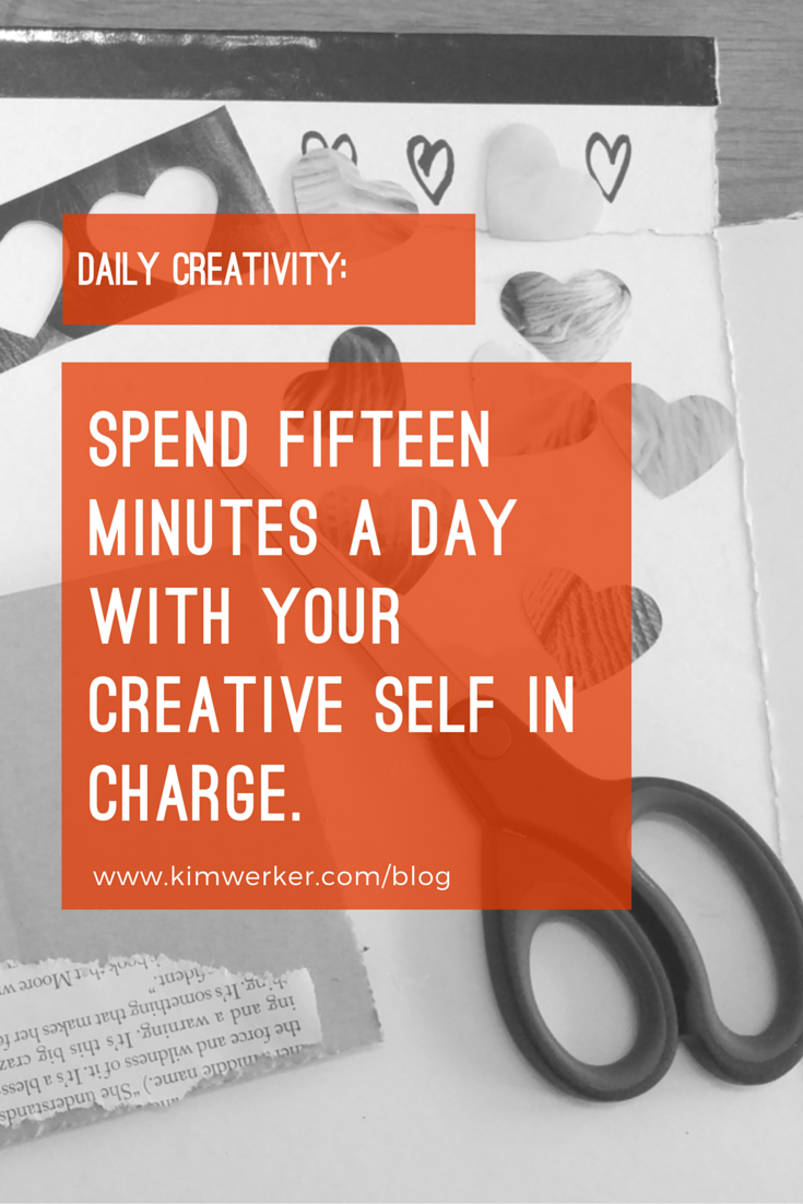 Daily creativity and/or making: Spend 15 minutes with your creative self in charge!