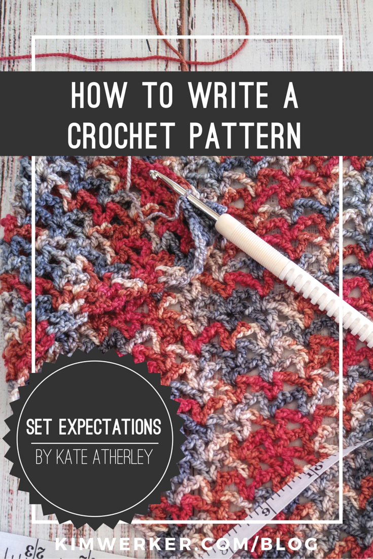 How to Write a Crochet Pattern: Tech editor Kate Atherley on questioning your assumptions and setting expectations, at https://www.kimwerker.com/blog