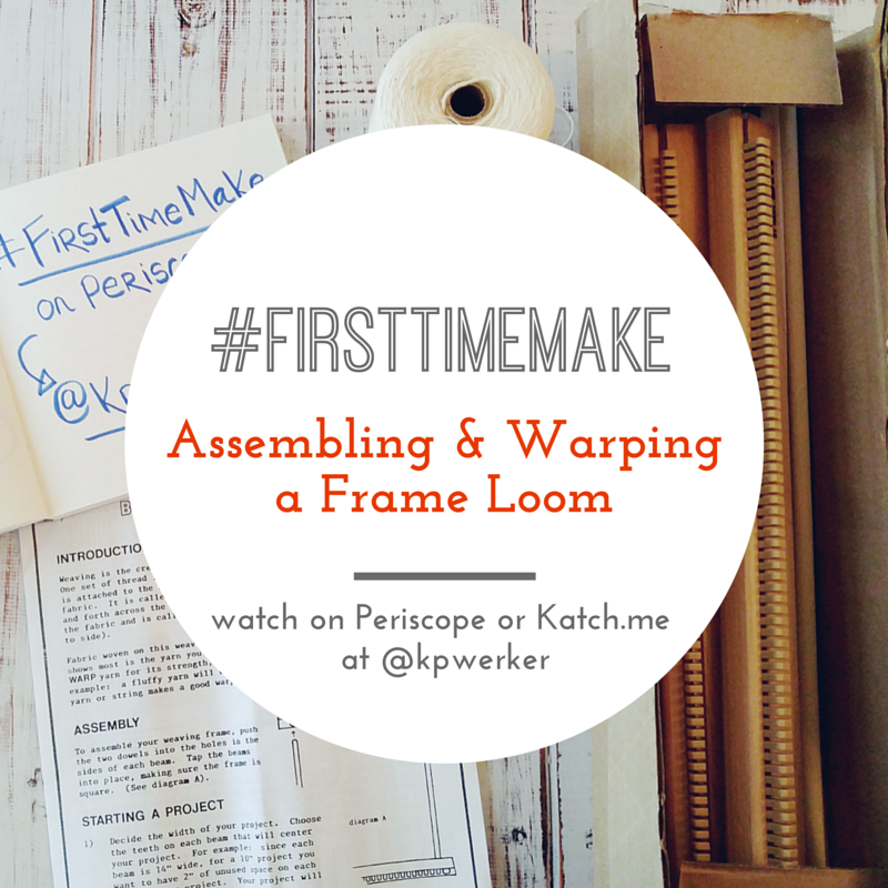 Assembling and Warping a Frame Loom: Live on Periscope #FirstTimeMake