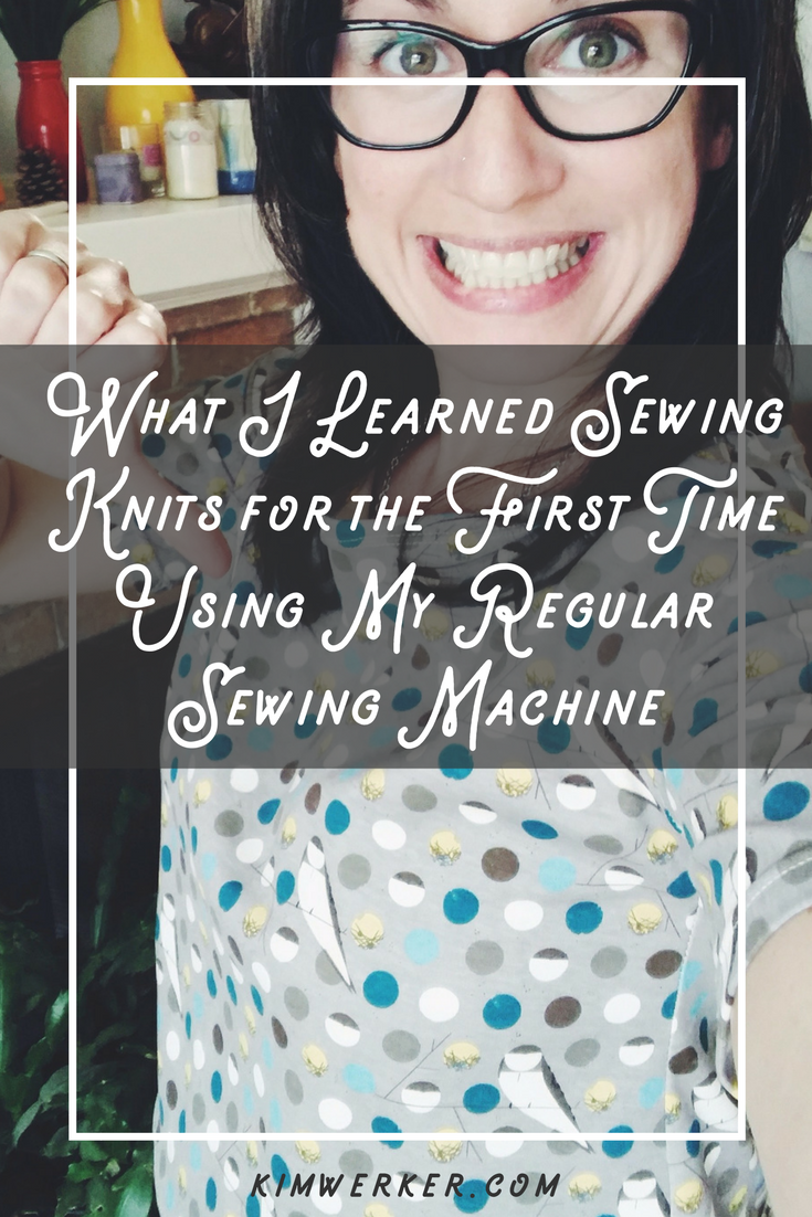 What I Learned Sewing Knits for the First Time Using My Regular Sewing Machine â€“ https://www.kimwerker.com/blog