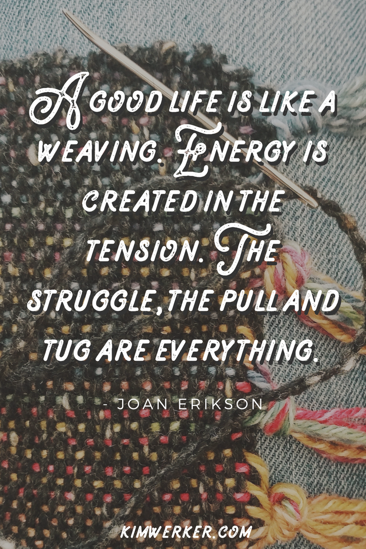 Weaving quote, by Joan Erikson. â€“ https://www.kimwerker.com/blog