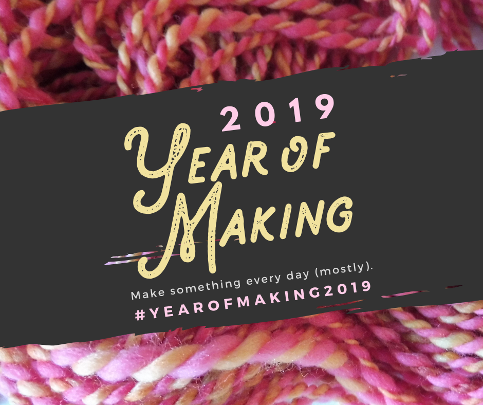 Year of Making 2019: Kick Your Creativity into High Gear