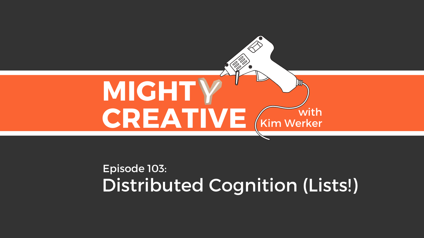 Mighty Creative Podcast Episode 103: Distributed Cognition (Lists!)
